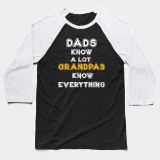 DADS KNOW A LOT. GRANDPAS KNOW EVERYTHING Baseball T-Shirt